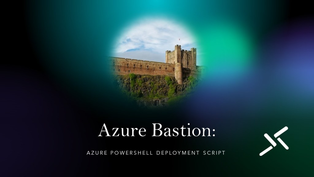 Azure Bastion: Azure PowerShell deployment script – Wim Matthyssen
