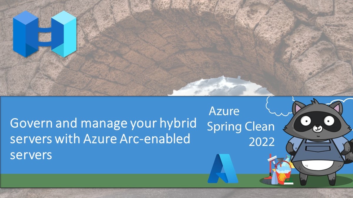 Azure Spring Clean 2022: Govern and manage your hybrid servers with ...